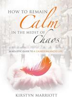 How to Remain Calm in the Midst of Chaos