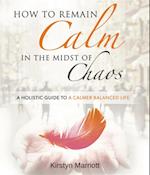 How to Remain Calm In the Midst of Chaos