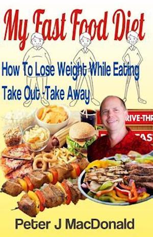How To Lose Weight While Eating Take Out - TakeAway: My Fast Food Diet