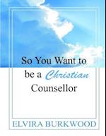 So You Want To Be A Christian Counsellor
