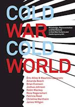 Cold War/Cold World – Knowledge, Representation, and the Outside in Cold War Culture and Contemporary Art