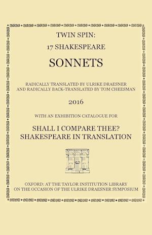 Twin Spin - 17 Shakespeare Sonnets Radically Translated and Back-Translated by Ulrike Draesner and Tom Cheesman