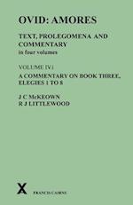 Ovid: Amores. Text, Prolegomena and Commentary in four volumes. Volume IV.i. A Commentary on Book Three, Elegies 1 to 8