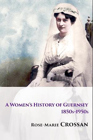 A Women's History of Guernsey, 1850s-1950s