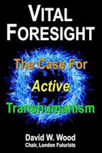 Vital Foresight: The Case For Active Transhumanism 