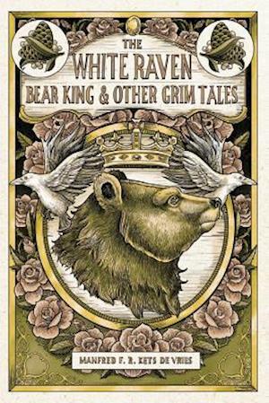 The White Raven, the Bear-King, and Other Grim Tales