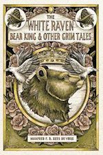 The White Raven, the Bear-King, and Other Grim Tales