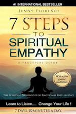 7 Steps to Spiritual Empathy, a Practical Guide: The Spiritual Philosophy of Emotional Intelligence. Learn to Listen. Change your Life 