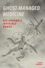 Ghost-Managed Medicine: Big Pharma's Invisible Hands 
