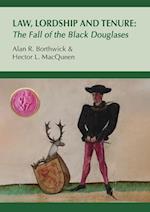Law, Lordship and Tenure: The Fall of the Black Douglases 