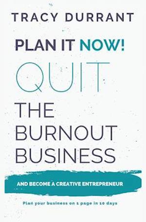 Plan it Now! : Quit the Burnout Business and Become a Creative Entrepreneur