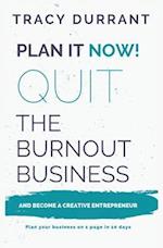 Plan it Now! : Quit the Burnout Business and Become a Creative Entrepreneur 