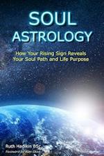 Soul Astrology: How Your Rising Sign Reveals Your Soul Path and Life Purpose 