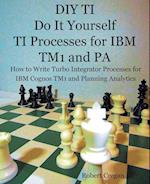 DIY TI Do It Yourself TI Processes for IBM TM1 and PA