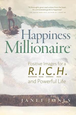 Happiness Millionaire : Positive Images for a R.I.C.H and Powerful Life