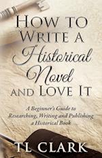 How To Write A Historical Novel And Love It 