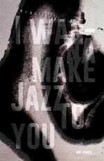 I Wanna Make Jazz to You