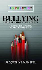 Bullying & Harassment of Adults : A Resource for Employees, Organisations & Others