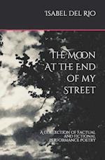 The Moon at the end of my Street: A collection of factual and fictional performance poetry 