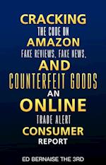 Cracking the code on amazon Fake reviews.fake news and counterfeit goods an online trade alert consumer report : Cracking the code