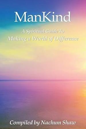 ManKind: A Spiritual Guide to Making a World of Difference