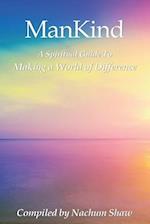 ManKind: A Spiritual Guide to Making a World of Difference 