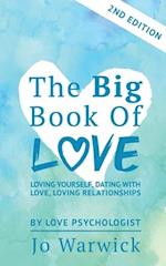 The Big Book Of Love - Loving Yourself, Dating With Love, Loving Relationship: Second Edition 