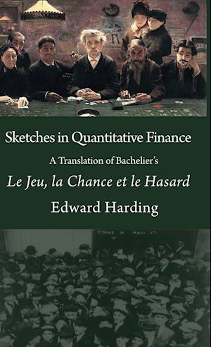 Sketches in Quantitative Finance a Translation of Bachelier's Le Jeu, La Chance Et Le Hasard