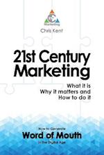 21st Century Marketing: What it is, Why it matters and How to do it