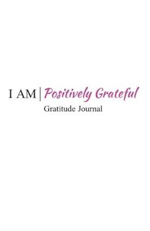 I Am Positively Grateful