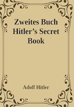 Zweites Buch (Secret Book): Adolf Hitler's Sequel to Mein Kamph 