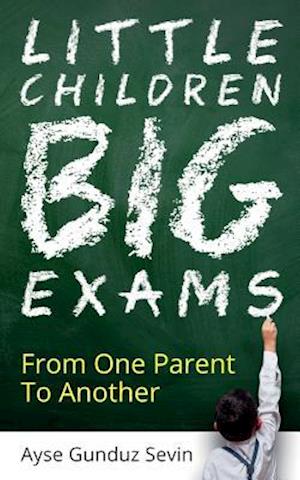 Little Children Big Exams: From One Parent To Another