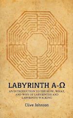 Labyrinth A-Î© : An introduction to the how, what, and why of labyrinths and labyrinth walking