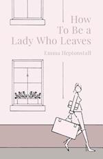 How To Be a Lady Who Leaves 