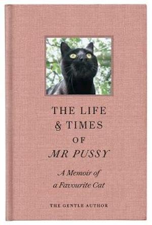 The Life & Times of Mr Pussy : A Memoir of a Favourite Cat