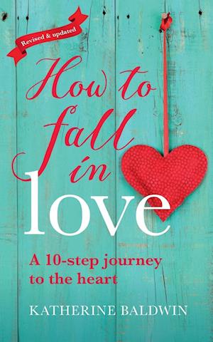 How to Fall in Love - A 10-Step Journey to the Heart