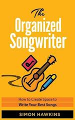 The Organized Songwriter: How to Create Space to Write Your Best Songs 