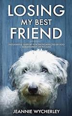 Losing My Best Friend: Thoughtful support for those affected by dog bereavement or pet loss 