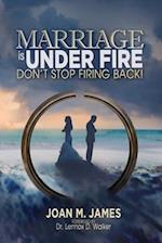 Marriage Is Under Fire - Don't Stop Firing Back! 