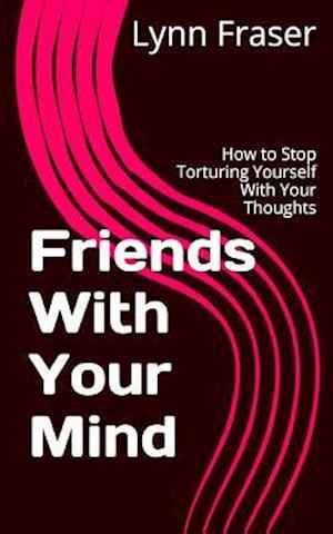 Friends with Your Mind