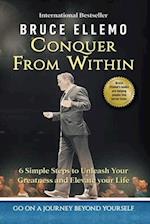 Conquer From Within - 6 Easy Steps To Unleash you Greatness and Elevate Your Life