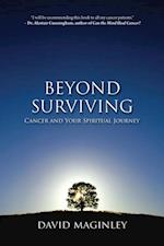 Beyond Surviving : Cancer and Your Spiritual Journey