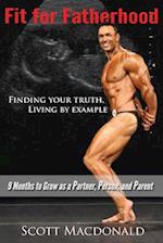 Fit for Fatherhood - Finding Your Truth, Living by Example