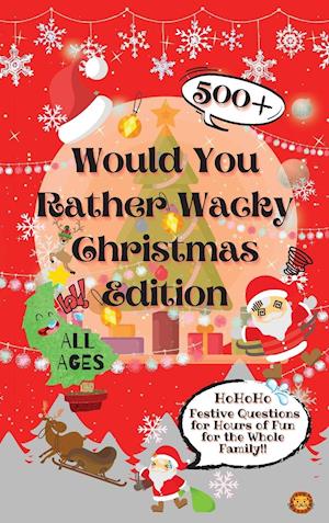 Would You Rather Wacky Christmas Edition