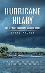 Hurricane Hilary: The Ultimate Hurricane Survival Guide (Your Emergency Essentials Guide for Hurricane Preparedness) 