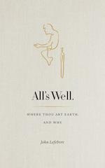 All's Well: Where Thou Art Earth and Why 