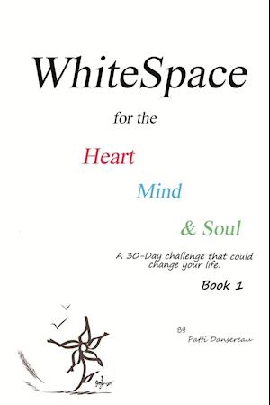WhiteSpace for the Heart, Mind, and Soul    Book 1