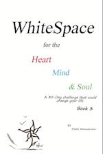 WhiteSpace for the Heart, Mind, and Soul   Book 3
