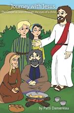 Journey With Jesus: The Gospel as seen through the eyes of a child. 