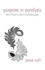 Purpose in Paralysis: From Chronic Pain to Universal Gain 